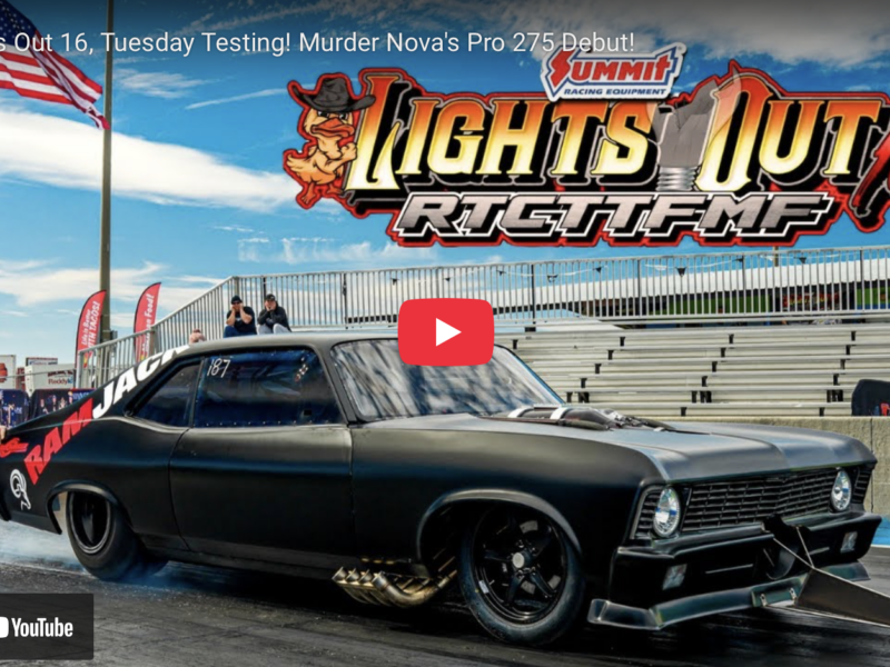 Lights Out 16, Tuesday Testing! Murder Nova’s Pro 275 Debut!